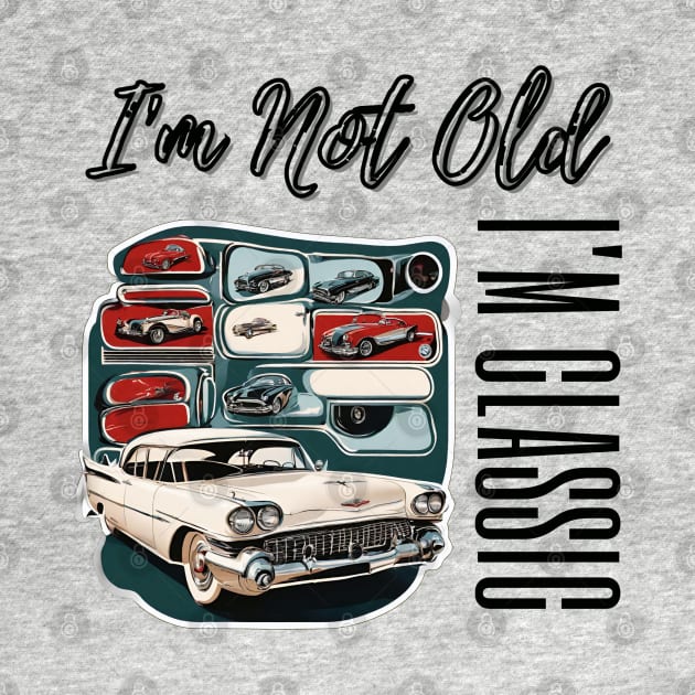Rock Your Vintage Style: "I'm Not Old, I'm Classic" T-Shirt with Retro Car Flair by Inspire Me 